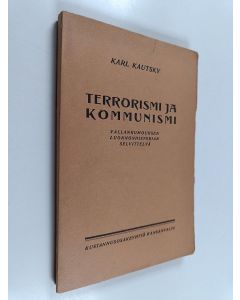 Kirjailijan Karl Kautsky käytetty kirja Terrorismi ja kommunismi : vallankumouksen luonnonhistorian selvittelyä
