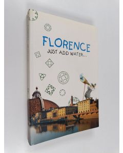 Kirjailijan Simone Frasca & Monica Fintoni ym. käytetty kirja Florence - Just Add Water