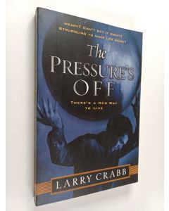 Kirjailijan Larry Crabb & Lawrence J. Crabb käytetty kirja The Pressure's Off - There's a New Way to Live