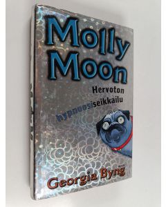 Kirjailijan Georgia Byng käytetty kirja Molly Moon : hervoton hypnoosiseikkailu