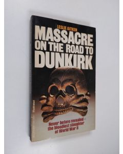 Kirjailijan Leslie Aitken käytetty kirja Massacre on the Road to Dunkirk: Wormhout, 1940