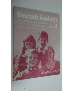 Kirjailijan Gerd Neuner käytetty kirja Deutsch konkret : Ein Lehrwerk fur Jugendliche ; Lehrerhandreichungen 2