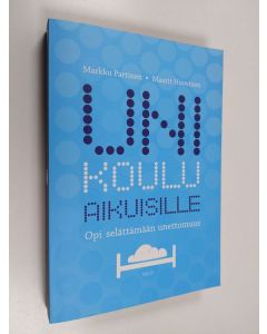 Kirjailijan Maarit Huovinen & Markku Partinen käytetty kirja Unikoulu aikuisille : opi selättämään unettomuus (ERINOMAINEN)