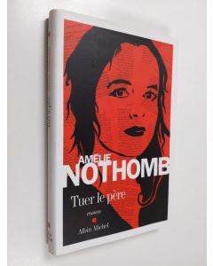 Kirjailijan Amelie Nothomb käytetty kirja Tuer la père : roman