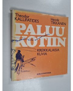 Tekijän Theodor Kallifatides & Henrik Tikkanen  käytetty kirja Paluu kotiin : kreikkalaisia kuvia