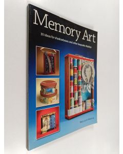 Kirjailijan Mary Lynn Maloney käytetty kirja Memory art : 30 ideas for shadowboxes and other keepsake displays