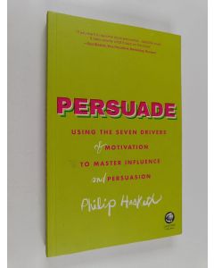 Kirjailijan Philip Hesketh käytetty kirja Persuade - Using the Seven Drivers of Motivation to Master Influence and Persuasion