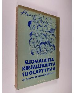 Kirjailijan Haavi käytetty kirja Suomalaista kirjallisuutta suolapytyssä ja muutakin kulttuurimurkinaa