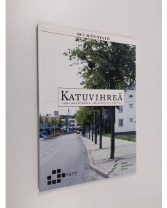 Kirjailijan Aki Männistö käytetty kirja Katuvihreä - opas suunnitteluun, rakentamiseen ja hoitoon