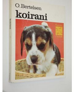 Kirjailijan O. Bertelsen käytetty kirja Koirani : koiranomistajan ensimmäinen kirja