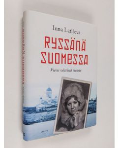 Kirjailijan Inna Latiseva käytetty kirja Ryssänä Suomessa : vieras väärästä maasta