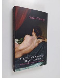 Kirjailijan Stephen Vizinczey käytetty kirja Aikuisten naisten ihanuudesta : Andras Vajdan eroottiset muistelmat