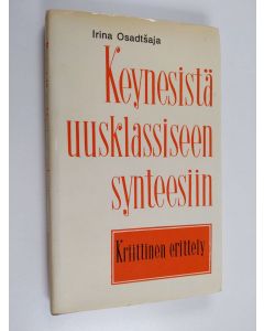 Kirjailijan Timo Koste & Irina Osadtšaja käytetty kirja Keynesistä uusklassiseen synteesiin - kriittinen erittely