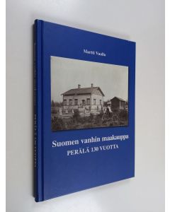 Kirjailijan Martti Vuollo käytetty kirja Suomen vanhin maakauppa : Perälä 130 vuotta