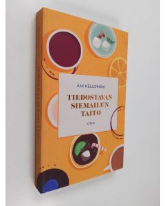 Kirjailijan Ani Kellomäki uusi kirja Tiedostavan siemailun taito (UUDENVEROINEN)