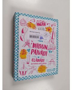 käytetty kirja MInun päiväni - elämäni (ja kaikkea siltä väliltä)