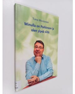 Kirjailijan Timo Montonen käytetty kirja Minulla on Parkinson ja olen ylpeä siitä