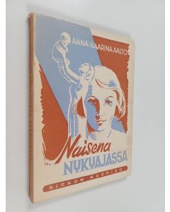 Kirjailijan Anna-Kaarina Aalto käytetty kirja Naisena nykyajassa