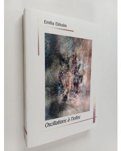 Kirjailijan Emilia Ekholm käytetty kirja Oscillations à l'infini