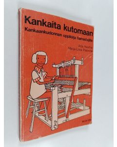 Kirjailijan Maija-Liisa Paavola & Arja Hauhia käytetty kirja Kankaita kutomaan : kankaankudonnan oppikirja harrastajille