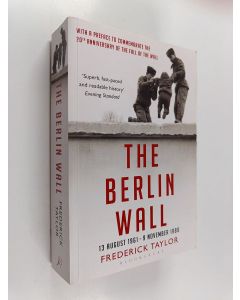 Kirjailijan Fred Taylor käytetty kirja The Berlin Wall - 13 August 1961 - 9 November 1989