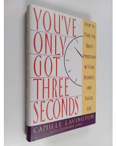 Kirjailijan Camille Lavington & Stephanie Losee käytetty kirja You've Only Got Three Seconds - How to Make the Right Impression in Your Business and Social Life