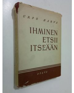 Kirjailijan Urpo Harva käytetty kirja Ihminen etsii itseään : ihmisen ongelma marxismissa, eksistentialismissa ja personalismissa