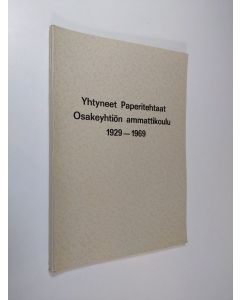 Kirjailijan Matti Peltonen käytetty kirja Yhtyneet Paperitehtaat Osakeyhtiön ammattikoulu 1929-1969