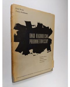 Kirjailijan Kettil Bruun & Touko Markkanen käytetty kirja Onko alkoholismi parannettavissa : kokeellinen tutkimus nykyaikaisen alkoholistipoliklinikan hoitotuloksista (signeerattu)