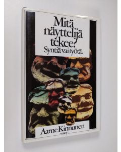 Kirjailijan Aarne Kinnunen käytetty kirja Mitä näyttelijä tekee : syntiä vai työtä (ERINOMAINEN)