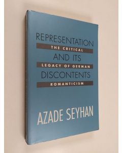 Kirjailijan Azade Seyhan käytetty kirja Representation and its discontents : the critical legacy of German romanticism