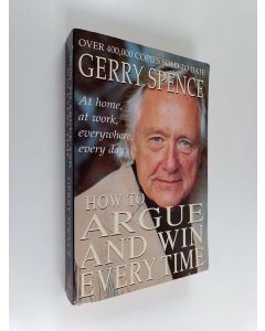 Kirjailijan Gerry Spence käytetty kirja How to Argue and Win Every Time - At Home, at Work, in Court, Everywhere, Every Day