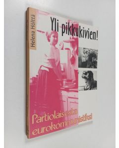 Kirjailijan Helena Hölttä käytetty kirja Yli pikkukivien! : partiolaisesta eurokommunistiksi
