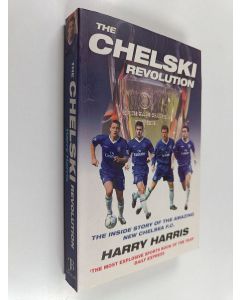 Kirjailijan Harry Harris käytetty kirja Chelski Revolution - The Explosive Inside Story of the Amazing New Chelsea F. C.