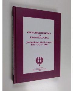 käytetty kirja Oikeussosiologiaa ja kriminologiaa : juhlajulkaisu Ahti Laitinen 1946-24/4-2006 - Juhlajulkaisu Ahti Laitinen 1946-24/4-2006