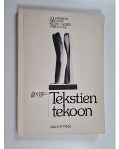Kirjailijan Urho Johansson käytetty kirja Tekstien tekoon : Äidinkieli 2 - kurssimuotoisen lukion äidinkielen toisen kurssin oppimateriaali