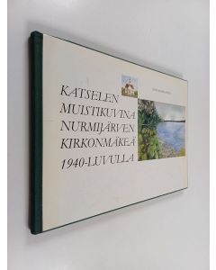 Kirjailijan Ritva Keurulainen käytetty kirja Katselen muistikuvina Nurmijärven kirkonmäkeä 1940-luvulla