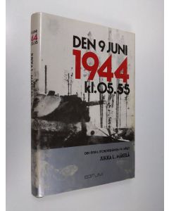 Kirjailijan Jukka L. Mäkelä käytetty kirja Den 9 juni 1944 kl. 05.55 : den ryska storoffensiven på Näset