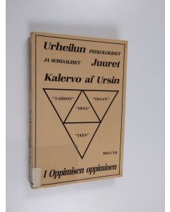 Kirjailijan Kalervo af Ursin käytetty kirja Urheilun psykologiset ja sosiaaliset juuret 1 : Oppimisen oppiminen