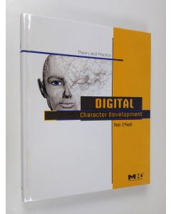 Kirjailijan Rob O'Neill käytetty kirja Digital character development : theory and practice (ERINOMAINEN)