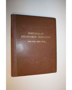 Kirjailijan Väinö Seppä käytetty kirja Sortavalan-Itä-Suomen seminaari 1940-1950 (1880-1950) : muistojulkaisu