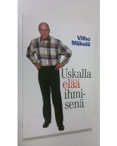 Kirjailijan Vilho Mäkelä käytetty kirja Uskalla elää ihmisenä