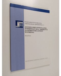 käytetty kirja Teknologian arviointeja; esiselvitys, 13 - Alueellisen innovaatiotoiminnan tila, merkitys ja kehityshaasteet Suomessa :