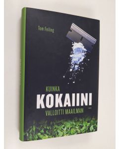 Kirjailijan Tom Feiling käytetty kirja Kuinka kokaiini valloitti maailman (ERINOMAINEN)