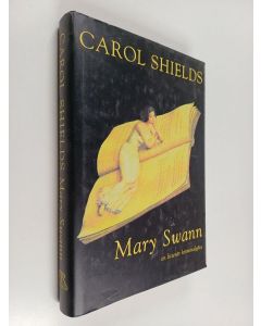 Kirjailijan Carol Shields käytetty kirja Mary Swann - En litterär kriminalgåta