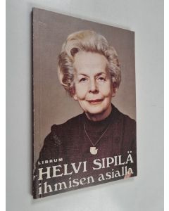 Kirjailijan Helvi Sipilä käytetty kirja Helvi Sipilä : ihmisen asialla