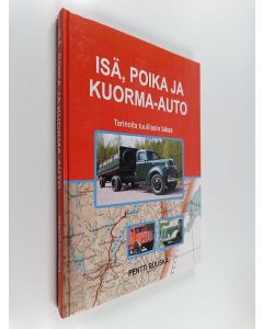 Kirjailijan Pentti Ruuska käytetty kirja Isä, poika ja kuorma-auto : tarinoita tuulilasin takaa