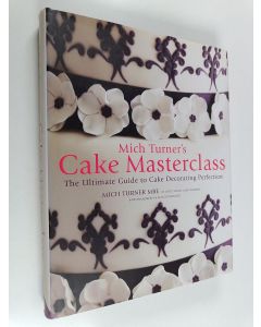 Kirjailijan Mich Turner käytetty kirja Mich Turner's Cake Masterclass : The Ultimate Guide to Cake Decorating Perfection