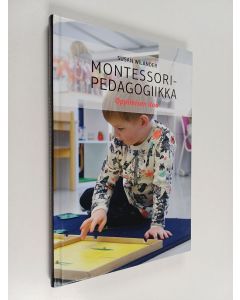 Kirjailijan susan Wilander käytetty kirja Montessori-pedagogiikka : Oppimisen iloa