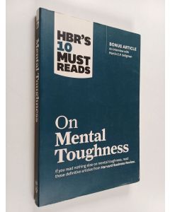 Kirjailijan Martin E. P. Seligman & Tony Schwartz ym. käytetty kirja HBR's 10 Must Reads on Mental Toughness